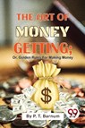 The Art of Money Getting - P. T. Barnum - 9789357481588