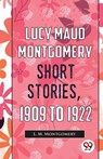 Lucy Maud Montgomery Short Stories, 1909 To 1922 - MONTGOMERY,  L. M. - 9789357486415
