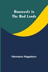 Roosevelt in the Bad Lands - Hermann Hagedorn - 9789357944038