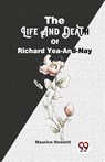 The Life and Death of Richard Yea-and-Nay - Maurice Hewlett - 9789358016727