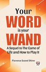 Your Word Is Your Wand A Sequel To "The Game Of Life And How To Play It" - Florence Scovel Shinn - 9789358592818