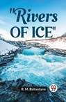 Rivers of Ice (Edition2023) - Robert Michael Ballantyne - 9789359396057