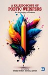 A Kaleidoscope of poetic whispers - Global Indian School Ajman - 9789359733203