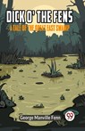 Dick o' the FensA Tale of the Great East Swamp (Edition2023) - Manville Fenn George - 9789359955872