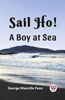 Sail Ho!A Boy at Sea (Edition2023) - George Manville Fenn - 9789360461645