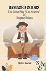 DAMAGED GOODSThe Great Play “Les Avaries” of Eugene Brieux (Edition2023) - Upton Sinclair - 9789360468422