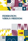 Federation Versus Freedom - B. R. Ambedkar - 9789361383885