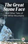 The Great Stone FaceAnd Other Tales of the White Mountains (Edition2023) - Nathaniel Hawthorne - 9789361428876