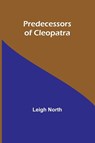 Predecessors of Cleopatra - Leigh North - 9789361470684