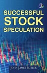 Successful Stock Speculation - John James Butler - 9789362058478