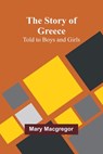 The Story of Greece - Mary Macgregor - 9789362922847