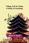 Village Life in China - Arthur H. Smith - 9789362991683