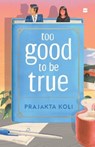 Too Good To Be True - Prajakta Koli - 9789365693393