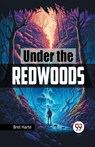 Under the Redwoods - Bret Harte - 9789367146910