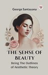 The Sense of Beauty Being the Outlines of Aesthetic Theory - George Santayana - 9789369420902