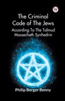 The Criminal Code Of The Jews According To The Talmud Massecheth Synhedrin - Philip Berger Benny - 9789369421732