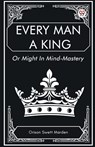 Every Man a King Or Might In Mind-Mastery - Orison Swett Marden - 9789369429998