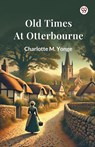 Old Times At Otterbourne (Edition1) - Charlotte M Yonge - 9789370420892
