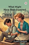 What Might Have Been Expected (Edition1) - Frank R Stockton - 9789370421653