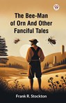 The Bee-Man Of Orn And Other Fanciful Tales (Edition1) - Frank R Stockton - 9789370429581