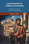 Justin Martyr Complete Works - Martyr Justin - 9789371239738