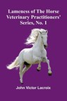 Lameness Of The Horse; Veterinary Practitioners' Series, No. 1 - John Victor Lacroix - 9789373057040