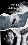 I can't be Silenced A collection of poems about human trafficking, abuse, neglect, and healing. Written by a survivor. - Harlee Buckler - 9789373142647