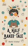 A Half Baked Tale - Rohit Vishal - 9789375429067