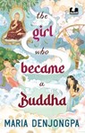 The Girl Who Became a Buddha - Maria Denjongpa - 9789377307158