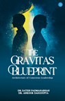 The Gravitas Blueprint: Architecture of Conscious Leadership - Dr Satish Padmanabhan - 9789378253898