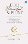 Bold, Beautiful and Blunt - 555 Reflections for Identity, Healing, Boundaries & Becoming - Natasha Pinto - 9789378254031