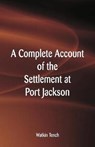 A Complete Account of the Settlement at Port Jackson - TENCH,  Watkin - 9789387600676
