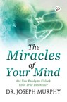 The Miracles of Your Mind - Joseph Murphy - 9789389440911