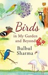 Birds in My Garden and Beyond - Bulbul Sharma - 9789389958058