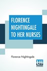 Florence Nightingale To Her Nurses - Florence Nightingale - 9789390058389