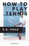 How to Play Tennis - P. A. Vaile - 9789390877881