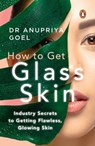 How to Get Glass Skin - Anupriya Goel - 9789391149598