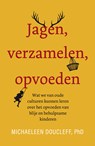 Jagen, verzamelen, opvoeden - Michaeleen Doucleff - 9789400513167