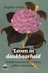Leven in dankbaarheid - Angeles Arrien - 9789401301107