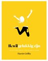 Ik wil gelukkig zijn - Harriet Griffey - 9789401303293