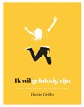 Ik wil gelukkig zijn - Harriet Griffey - 9789401303309