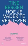 Hoe je vader te verliezen - Tine Bergen - 9789401491365