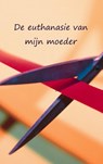 De euthanasie van mijn moeder - Paulus Rijntjes - 9789402150223