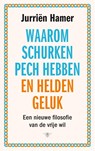 Waarom schurken pech hebben en helden geluk - Jurriën Hamer - 9789403127217