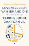 Levenslessen van iemand die (waarschijnlijk) eerder doodgaat dan jij - Margareta Magnusson - 9789403170718