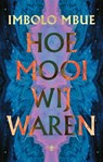 Hoe mooi wij waren - Imbolo Mbue - 9789403186504