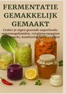FERMENTATIE GEMAKKELIJK GEMAAKT Creëer je eigen gezonde superfoods - Nora Whitestone - 9789403770239