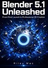 Blender 5.1 Unleashed - Riley Mac - 9789403906638