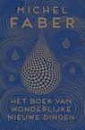 Het boek van wonderlijke nieuwe dingen - Michel Faber - 9789460015106