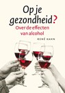 Op je gezondheid? - Rene Kahn - 9789460031687